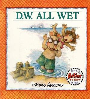 D.W. All Wet by Marc Brown, Marty Appel