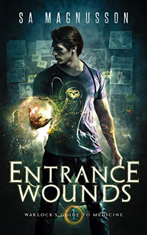 Entrance Wounds by S.A. Magnusson