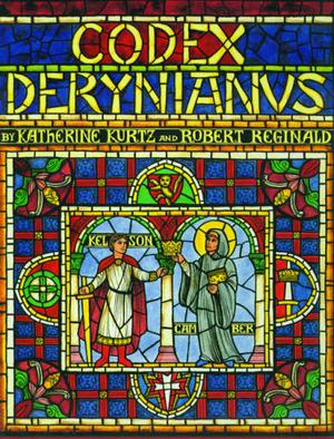 Codex Derynianus: Being a Comprehensive Guide to the Peoples, Places & Things of the Derynye & the Human Worlds of the XI Kingdoms by Katherine Kurtz, Robert Reginald