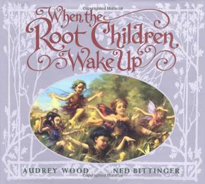 When the Root Children Wake Up by Audrey Wood
