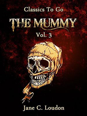 The Mummy!; A Tale of the Twenty-Second Century Volume 3 (The Mummy! A Tale of the Twenty-Second Century #3)