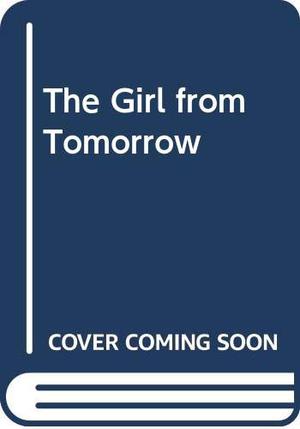 The Girl from Tomorrow by Mark Shirrefs, John Thompson, John Thomson