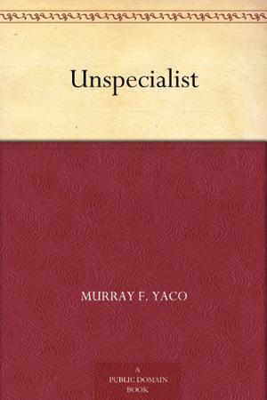 Unspecialist by Murray F. Yaco