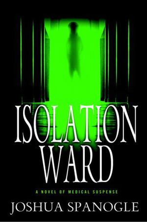 Isolation Ward by Joshua Spanogle