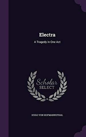 Electra: A Tragedy in One Act by Hugo von Hofmannsthal