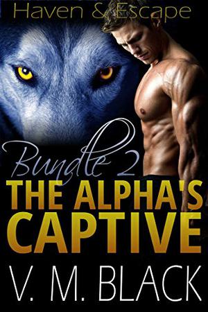 Bundle 2: Haven / Escape (The Alpha's Captive #4-5)