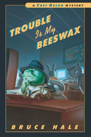 Trouble Is My Beeswax: A Chet Gecko Mystery (Chet Gecko Mystery #8)