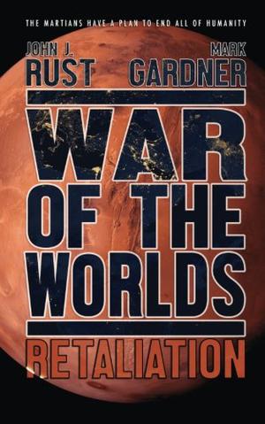 War of the Worlds: Retaliation by John J. Rust, Mark Gardner