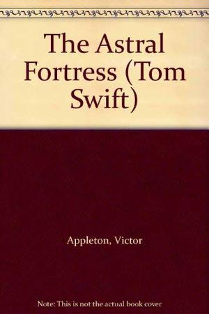 The Astral Fortress (Tom Swift III #5)