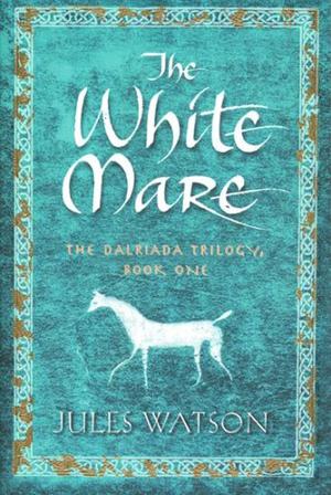 The White Mare (Dalriada Trilogy #1)