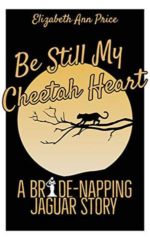 Be Still My Cheetah Heart by E.A. Price