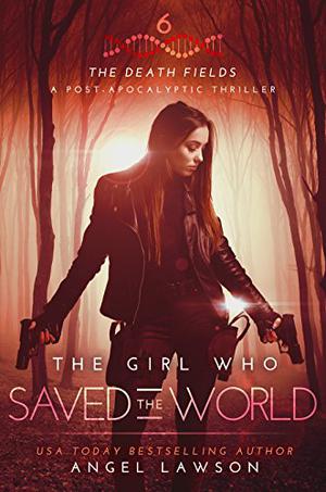 The Girl who Saved the World (Death Fields #6)