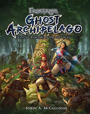 Frostgrave: Ghost Archipelago: Fantasy Wargames in the Lost Isles by Joseph A. McCullough