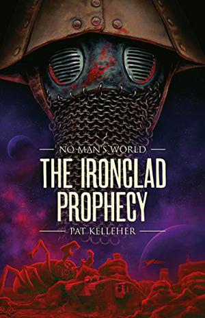 The Ironclad Prophecy by Pat Kelleher