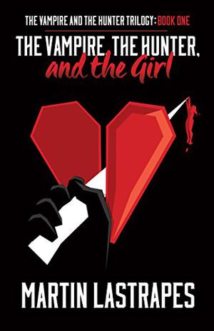 The Vampire, the Hunter, and the Girl (The Vampire and the Hunter Trilogy #1)