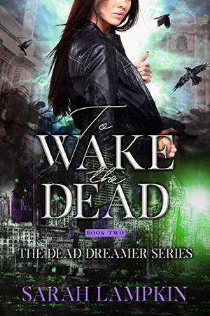 To Wake the Dead (Dead Dreamer #2)