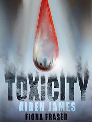 Toxicity by Aiden James, Fiona Fraser