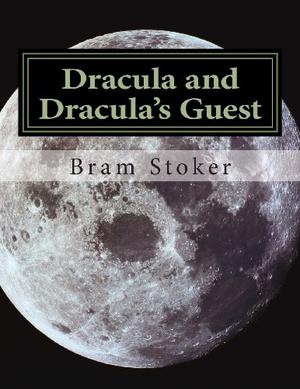 Dracula and Dracula's Guest by Bram Stoker