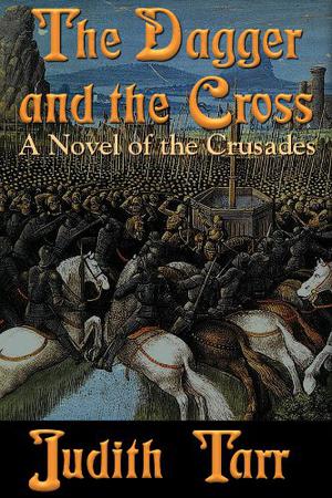 The Dagger and the Cross by Judith Tarr