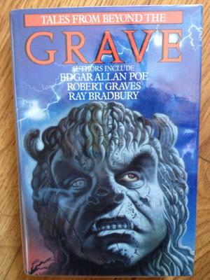 Tales From Beyond The Grave by Octopus Publishing Group, Ray Bradbury, Edgar Allan Poe, J. Sheridan Le Fanu, H.G. Wells, Matthew Gregory Lewis, J.R.R. Tolkien, George MacDonald, M.R. James, Nikolai Gogol, Seabury Quinn, Elizabeth Gaskell, Mark Twain, Oscar Wilde, Robert Bloch, Arthur Conan Doyle, Charles Dickens, E.M. Forster, Algernon Blackwood, R. Chetwynd-Hayes, Ambrose Bierce, Hume Nisbet, E.F. Benson, James Thurber, Guy de Maupassant, Oliver Onions, Edward Bulwer-Lytton, Lawrence Mynott, Robert Graves