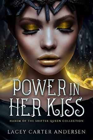 Power In Her Kiss; Boxset (Harem of the Shifter Queen #1-3)