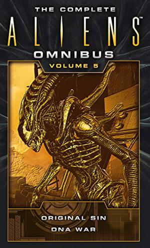 The Complete Aliens Omnibus: Volume Five  (Original Sin, DNA War): 5 (Aliens Omnibus #5)
