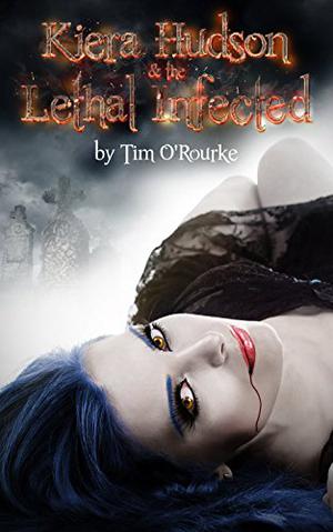 Kiera Hudson & The Lethal Infected (Kiera Hudson Series Three #2)