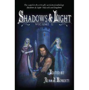 Shadows & Light: Volume II by Alva J. Roberts, Cat Rambo, Lydia Sharp, Ray Tabler