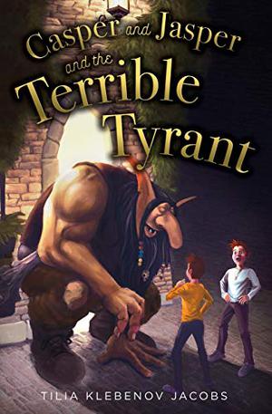 Casper and Jasper and the Terrible Tyrant by Tilia Klebenov Jacobs