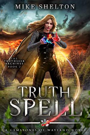 TruthSpell: A Young Adult Fantasy Adventure (Truthseer Archives #2)