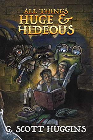 All Things Huge & Hideous  (James & Harriet #1) by G. Scott Huggins