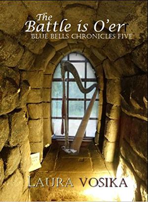 The Battle is O'er (Blue Bells Chronicles #5)