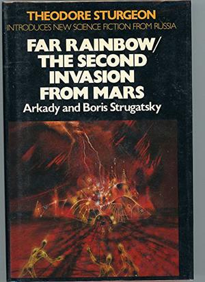 Far Rainbow / The Second Invasion from Mars by Arkady Strugatsky, Boris Strugatsky