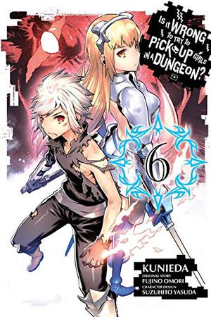 Is It Wrong to Try to Pick Up Girls in a Dungeon? Manga, Vol. 6 (Is It Wrong to Try to Pick Up Girls in a Dungeon? Manga #6)