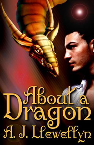 About a Dragon by A.J. Llewellyn