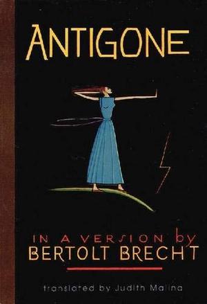 Antigone - In a Version by Bertolt Brecht by Bertolt Brecht, Sophocles