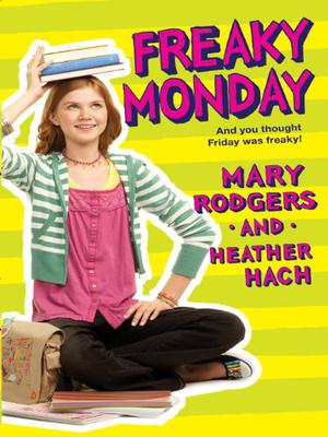 Freaky Monday by Mary Rodgers, Heather Hach, Jennifer Stone