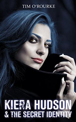 Kiera Hudson & The Secret Identity (Kiera Hudson Series Three #4)