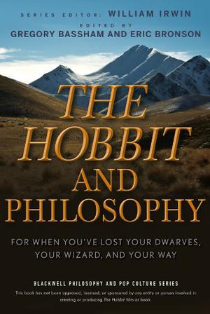 The Hobbit and Philosophy: For When You've Lost Your Dwarves, Your Wizard, and Your Way (Blackwell Philosophy and Pop Culture #36)