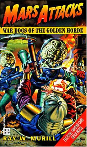 Mars Attacks #2: War Dogs of the Golden Horde (Mars Attacks prose #2)