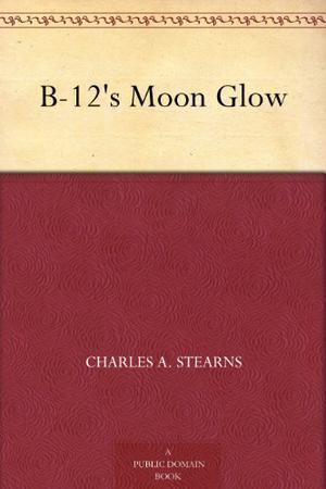B-12's Moonglow by Charles A. Stearns