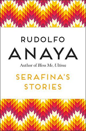 Serafina's Stories by Rudolfo Anaya