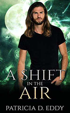 A Shift in the Air by Patricia D. Eddy