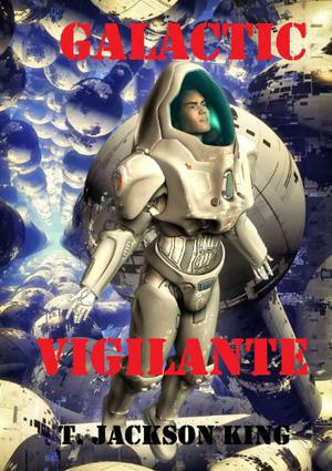 Galactic Vigilante by T. Jackson King