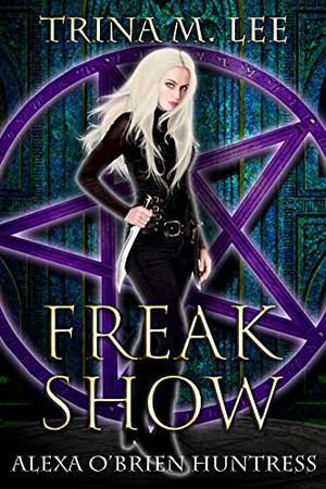 Freak Show (Alexa O'Brien, Huntress #7)