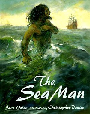 The Sea Man by Jane Yolen, Christopher Denise