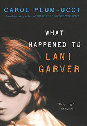 What Happened to Lani Garver by Carol Plum-Ucci