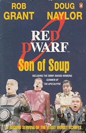 Son of Soup: A Second Serving of the Least Worst Scripts by Rob Grant, Doug Naylor