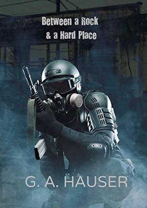 Between a Rock & a Hard Place by G.A. Hauser