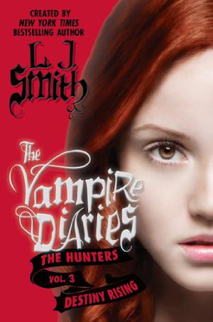 The Vampire Diaries: The Hunters: Destiny Rising by L.J. Smith